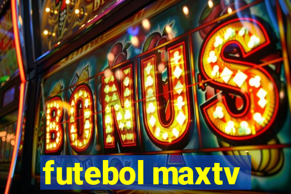 futebol maxtv