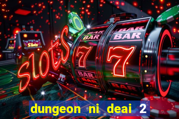 dungeon ni deai 2 temporada dublado data de lan amento