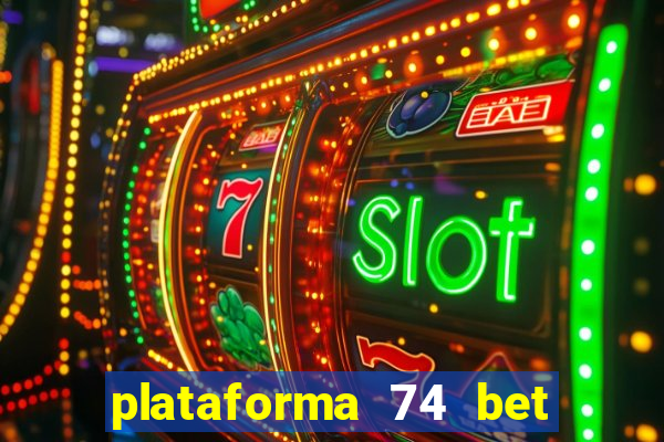 plataforma 74 bet é confiável