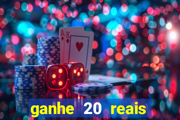 ganhe 20 reais para apostar cassino