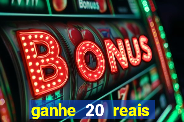 ganhe 20 reais para apostar cassino