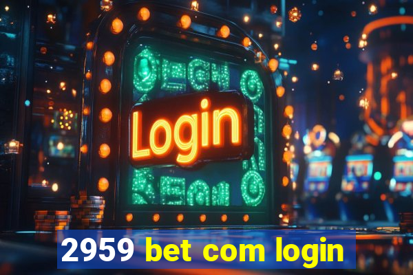 2959 bet com login