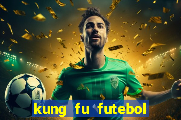 kung fu futebol clube dublado online