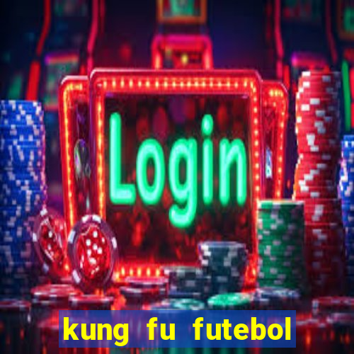 kung fu futebol clube dublado online