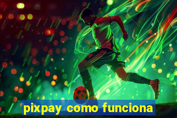 pixpay como funciona