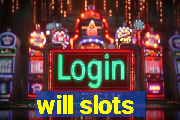 will slots