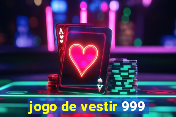 jogo de vestir 999