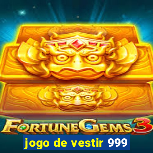 jogo de vestir 999