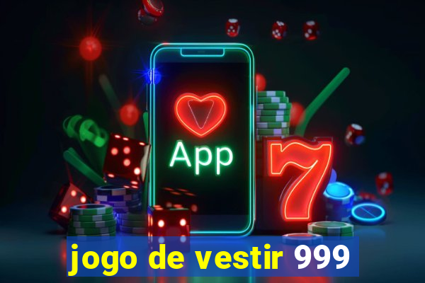 jogo de vestir 999