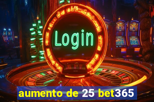 aumento de 25 bet365