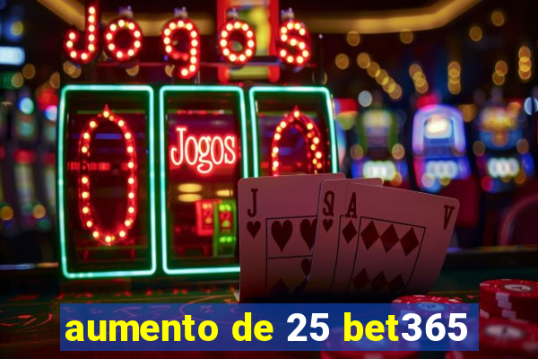 aumento de 25 bet365