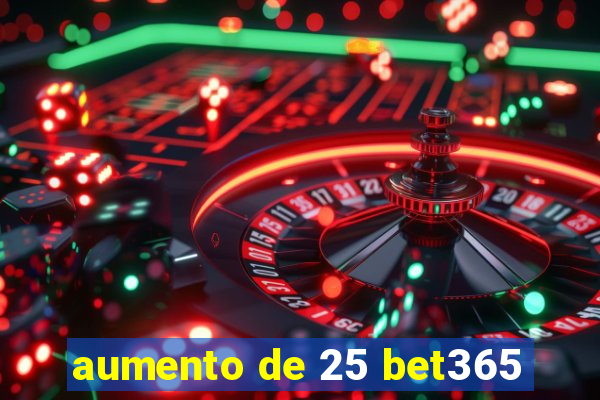 aumento de 25 bet365