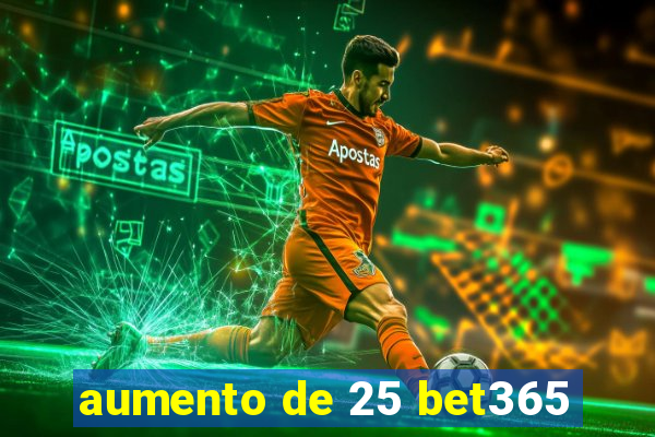 aumento de 25 bet365