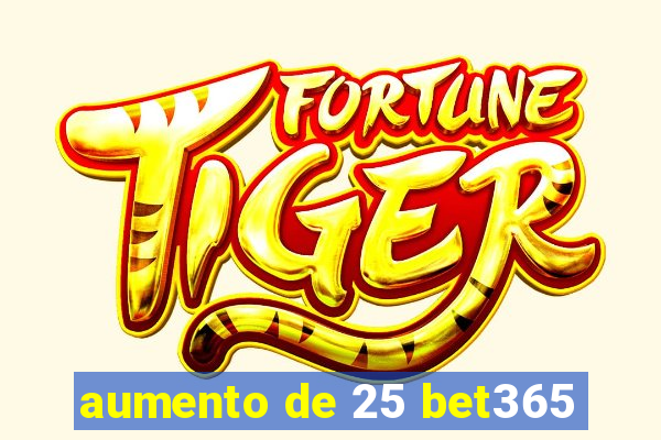 aumento de 25 bet365