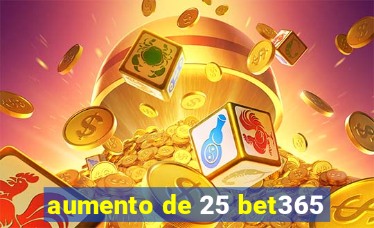 aumento de 25 bet365