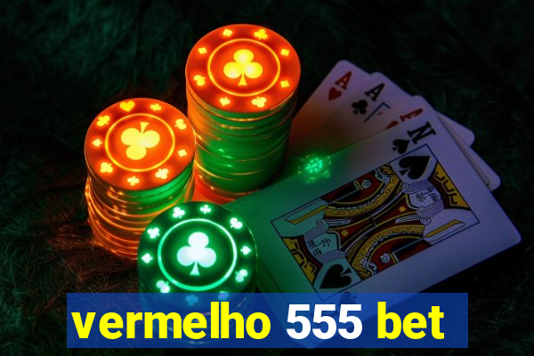 vermelho 555 bet