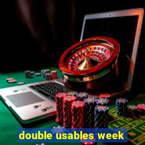 double usables week