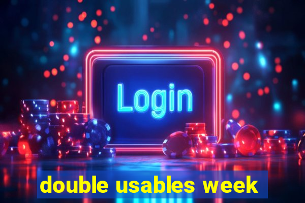 double usables week