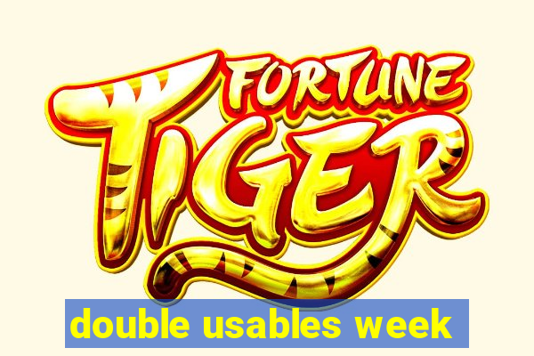 double usables week