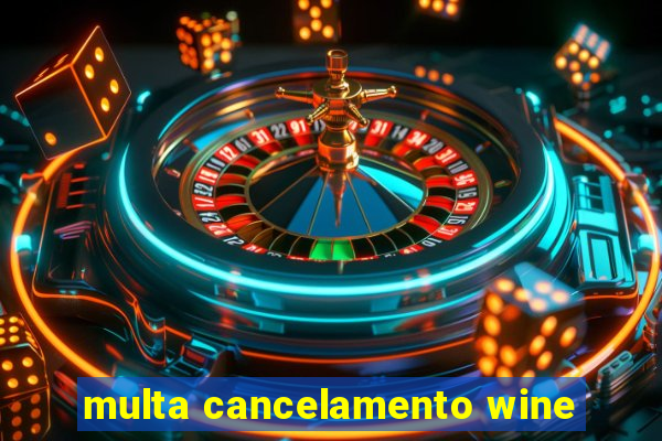 multa cancelamento wine