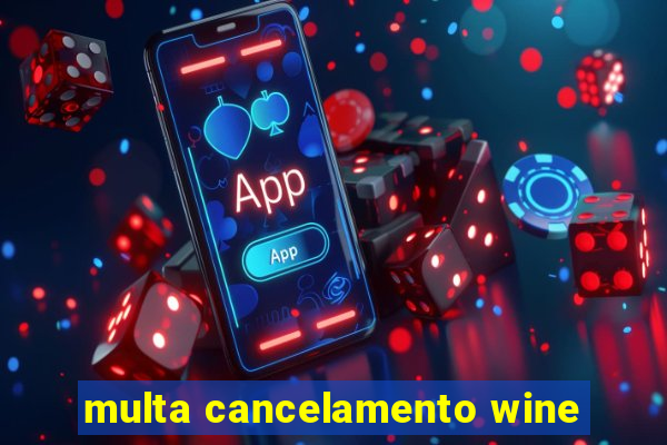 multa cancelamento wine