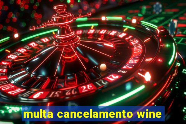 multa cancelamento wine