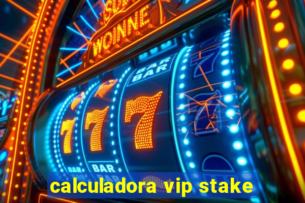 calculadora vip stake