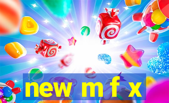 new m f x