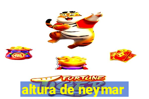 altura de neymar