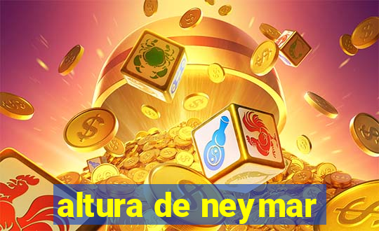 altura de neymar