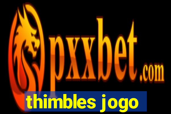 thimbles jogo