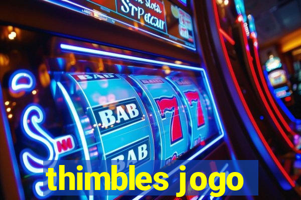 thimbles jogo