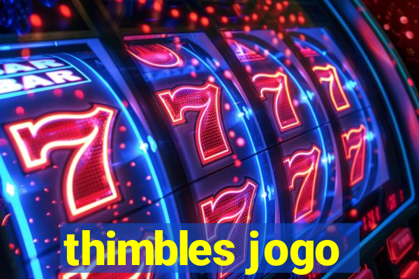 thimbles jogo