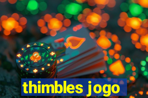 thimbles jogo