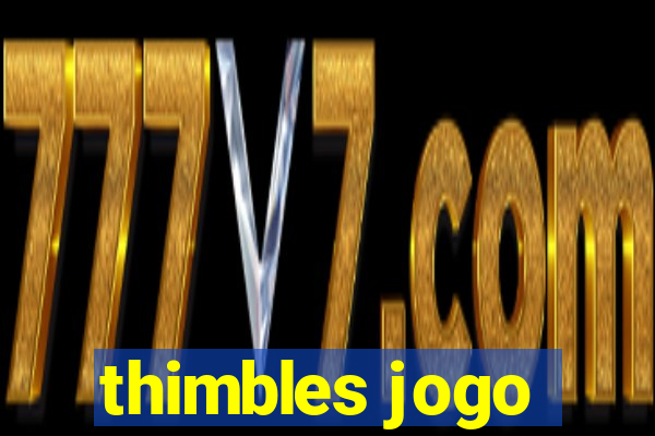 thimbles jogo