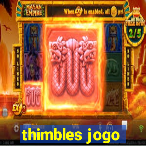 thimbles jogo