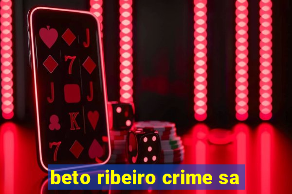 beto ribeiro crime sa