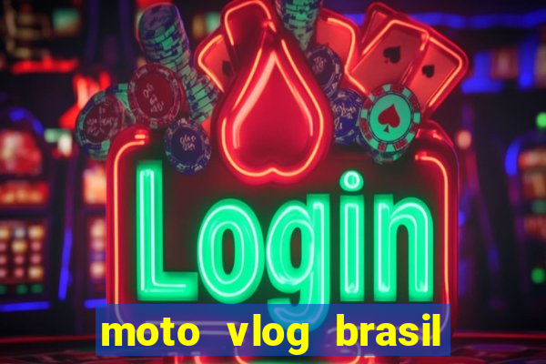 moto vlog brasil dinheiro infinito