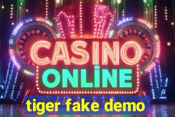 tiger fake demo