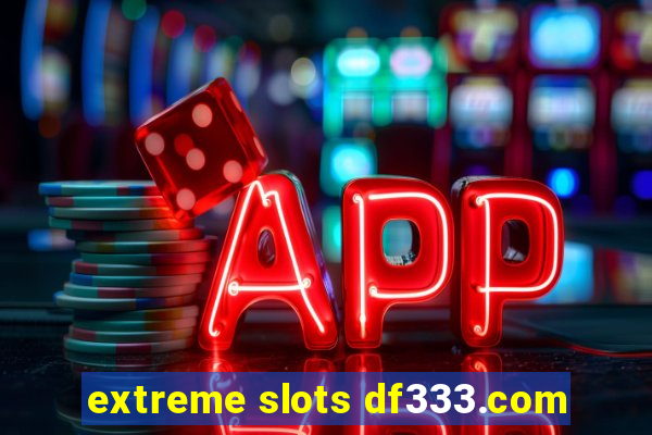 extreme slots df333.com