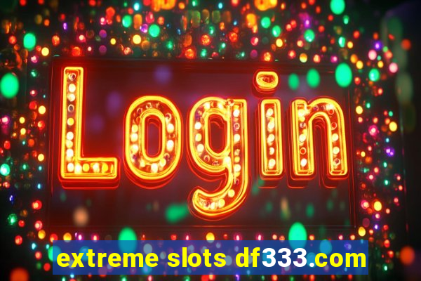 extreme slots df333.com