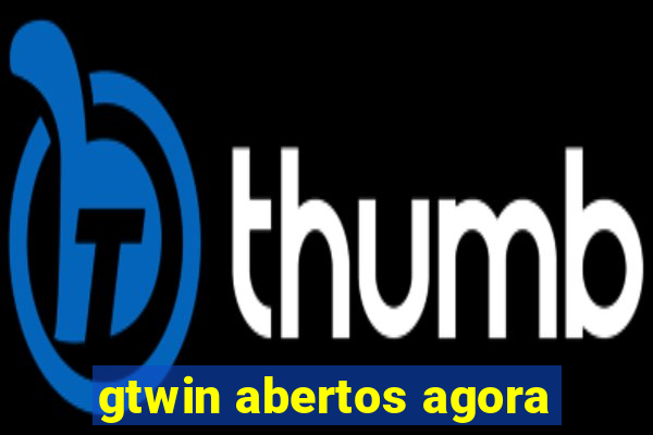 gtwin abertos agora