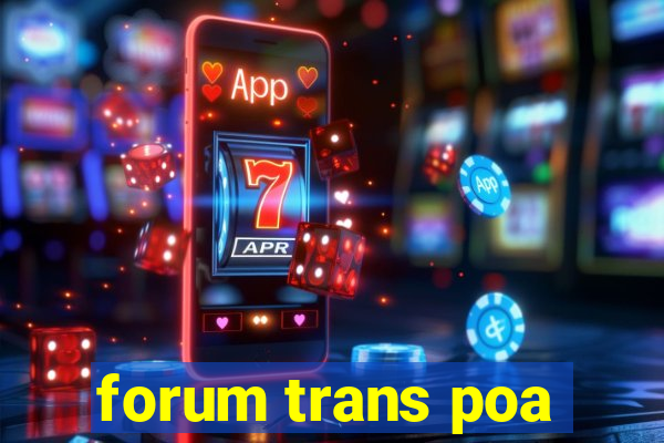 forum trans poa