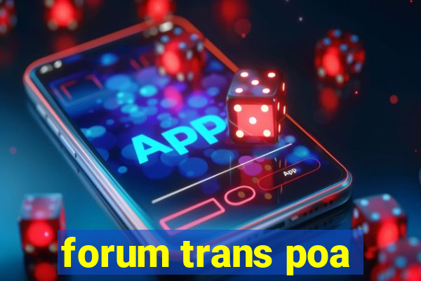 forum trans poa