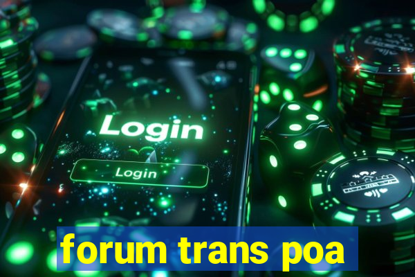 forum trans poa