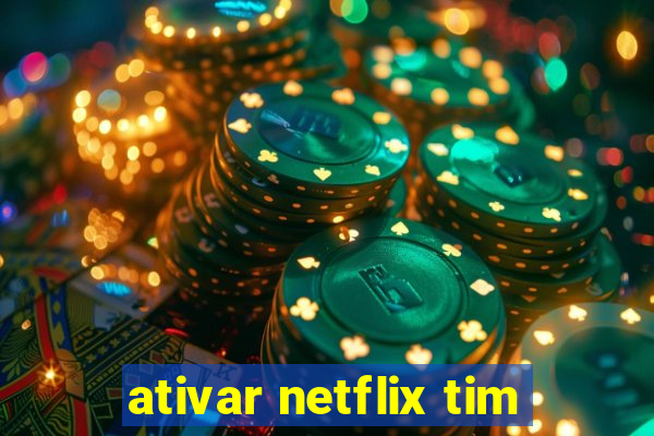 ativar netflix tim