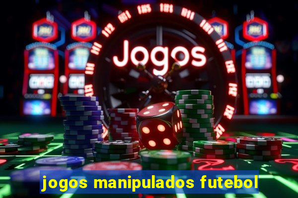 jogos manipulados futebol