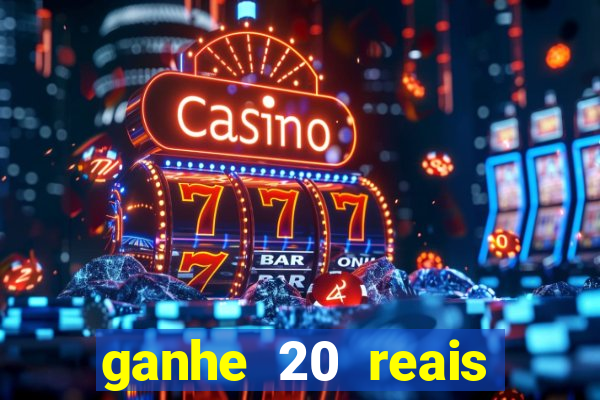 ganhe 20 reais para apostar