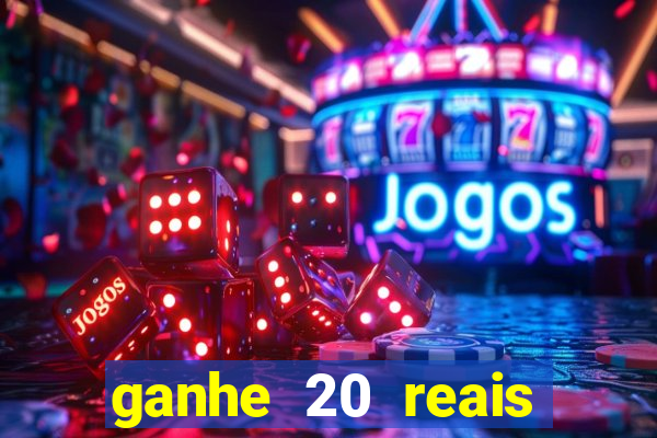 ganhe 20 reais para apostar