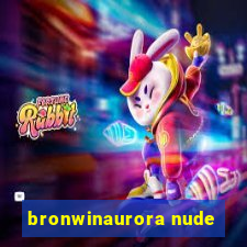 bronwinaurora nude